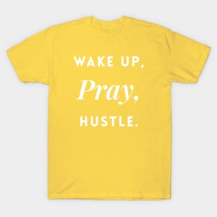 Wake up, Pray, Hustle. T-Shirt